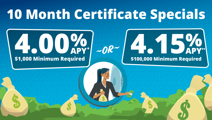 10 Month CD Special 4.00%* or 4.15%** APY